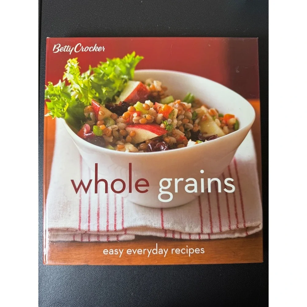 Betty Crocker Whole Grains Easy Everyday‎ Recipes Cookbook Hardcover 2007 Wiley